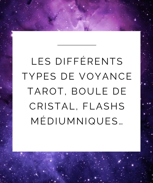 Les différents types de voyance : tarot, boule de cristal, flashs médiumniques… Décryptons les méthodes
