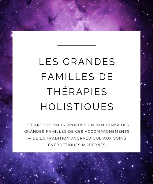Introduction aux grandes familles de thérapies holistiques — Ayurveda, Reiki, chamanisme, soins énergétiques, magnétisme, etc.